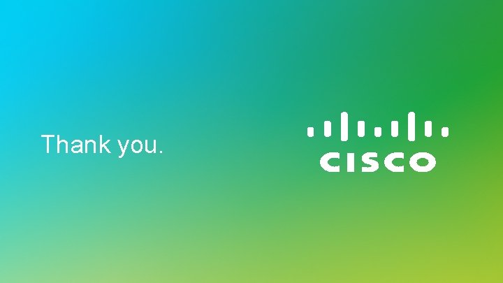 Thank you. © 2014 Cisco and/or its affiliates. All rights reserved. Cisco Confidential 28 Thank you. © 2014 Cisco and/or its affiliates. All rights reserved. Cisco Confidential 28