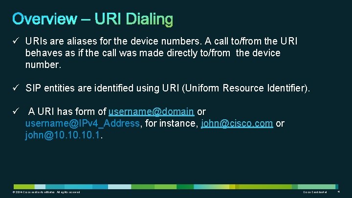 ü URIs are aliases for the device numbers. A call to/from the URI behaves ü URIs are aliases for the device numbers. A call to/from the URI behaves