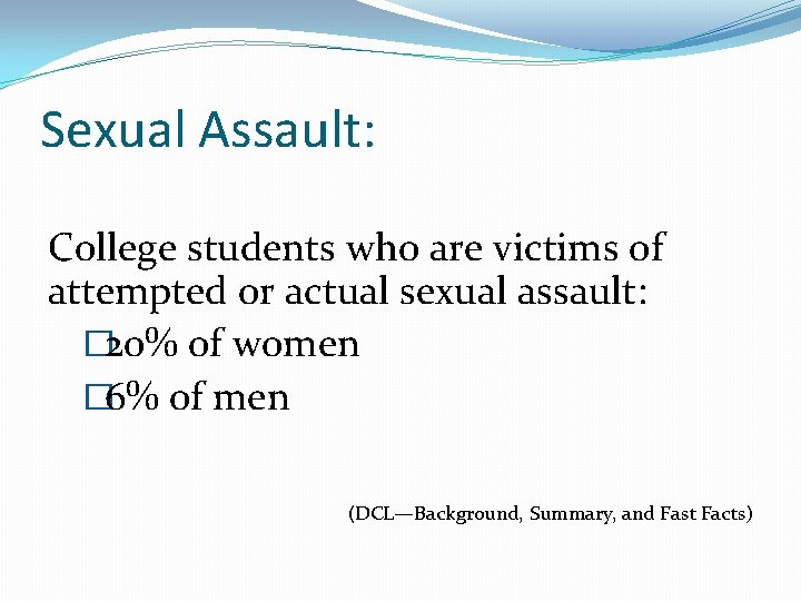 Sexual Assault: College students who are victims of attempted or actual sexual assault: �