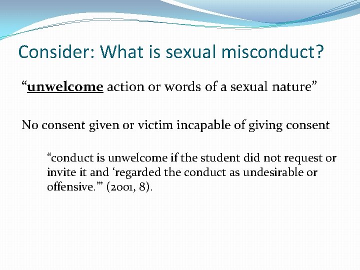 Consider: What is sexual misconduct? “unwelcome action or words of a sexual nature” No