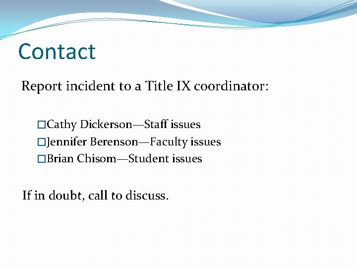 Contact Report incident to a Title IX coordinator: �Cathy Dickerson—Staff issues �Jennifer Berenson—Faculty issues
