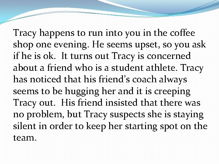 Tracy happens to run into you in the coffee shop one evening. He seems