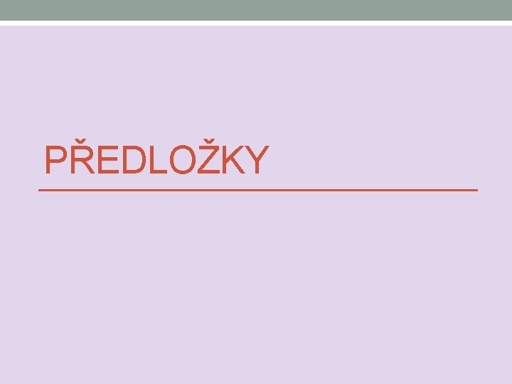 PŘEDLOŽKY 