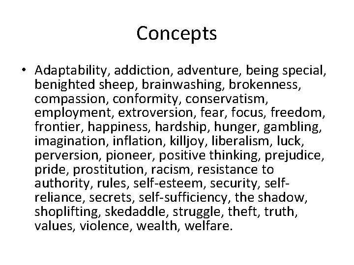 Concepts • Adaptability, addiction, adventure, being special, benighted sheep, brainwashing, brokenness, compassion, conformity, conservatism, Concepts • Adaptability, addiction, adventure, being special, benighted sheep, brainwashing, brokenness, compassion, conformity, conservatism,