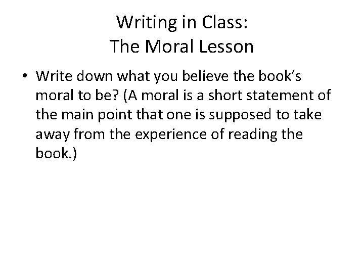 Writing in Class: The Moral Lesson • Write down what you believe the book’s Writing in Class: The Moral Lesson • Write down what you believe the book’s