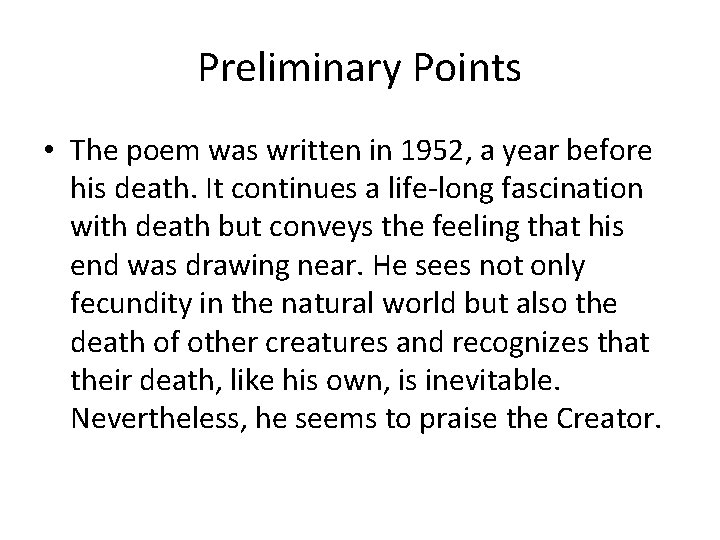 Preliminary Points • The poem was written in 1952, a year before his death. Preliminary Points • The poem was written in 1952, a year before his death.