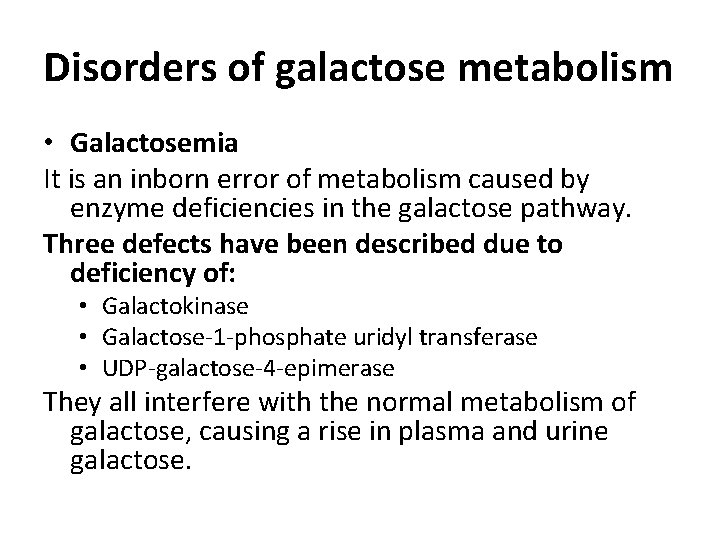 Disorders of galactose metabolism • Galactosemia It is an inborn error of metabolism caused