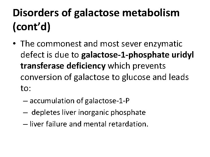 Disorders of galactose metabolism (cont’d) • The commonest and most sever enzymatic defect is