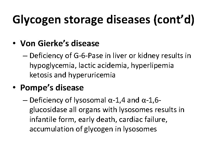 Glycogen storage diseases (cont’d) • Von Gierke’s disease – Deficiency of G-6 -Pase in