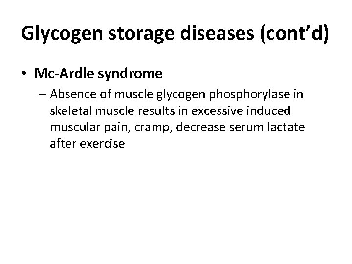 Glycogen storage diseases (cont’d) • Mc-Ardle syndrome – Absence of muscle glycogen phosphorylase in
