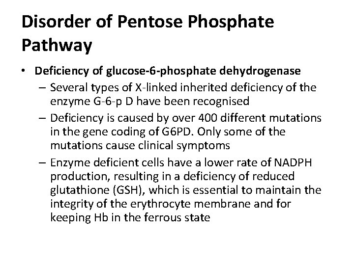 Disorder of Pentose Phosphate Pathway • Deficiency of glucose-6 -phosphate dehydrogenase – Several types