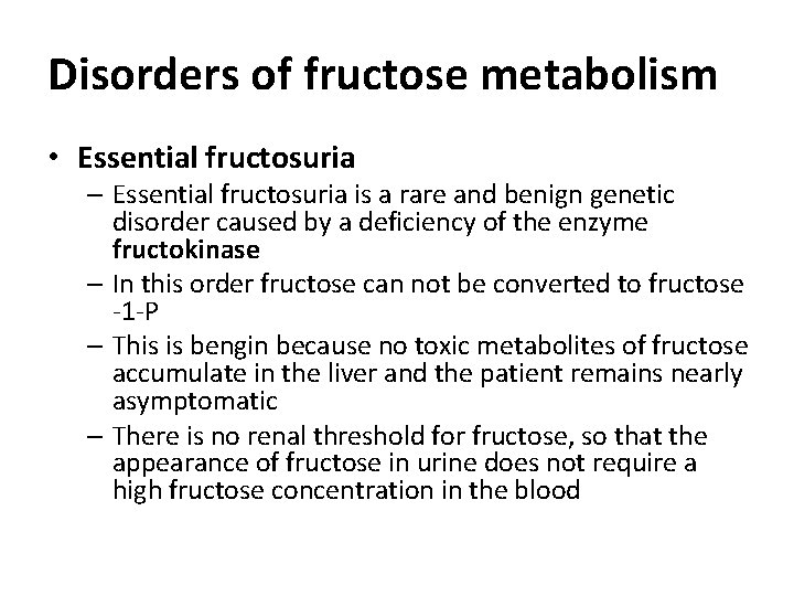 Disorders of fructose metabolism • Essential fructosuria – Essential fructosuria is a rare and