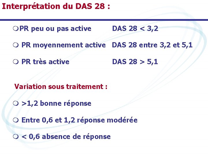 Interprétation du DAS 28 : m. PR peu ou pas active DAS 28 <