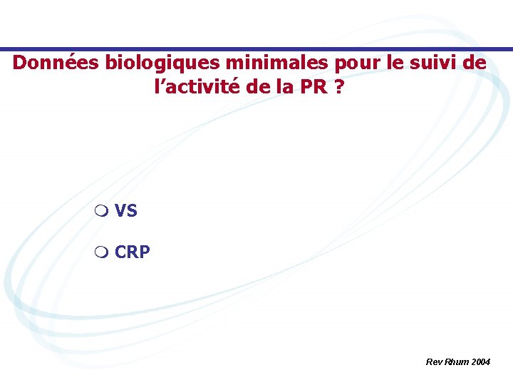 Données biologiques minimales pour le suivi de l’activité de la PR ? m VS