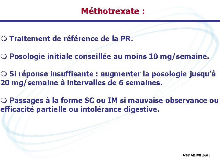 Méthotrexate : m Traitement de référence de la PR. m Posologie initiale conseillée au