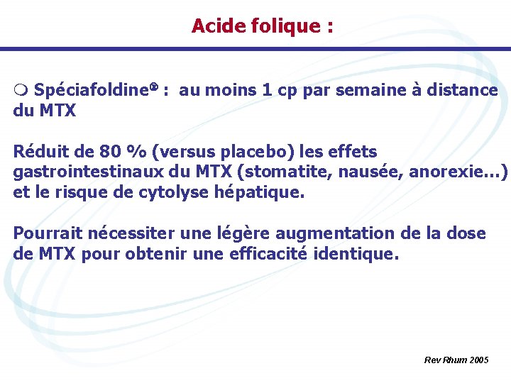 Acide folique : m Spéciafoldine : au moins 1 cp par semaine à distance