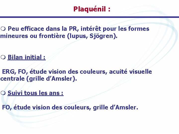 Plaquénil : m Peu efficace dans la PR, intérêt pour les formes mineures ou