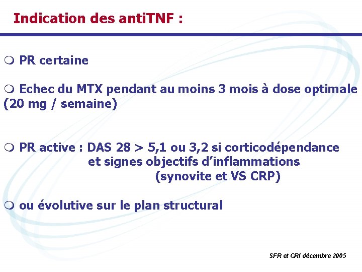 Indication des anti. TNF : m PR certaine m Echec du MTX pendant au