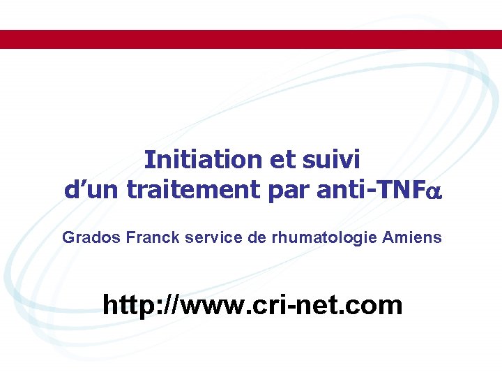 Initiation et suivi d’un traitement par anti-TNF Grados Franck service de rhumatologie Amiens http: