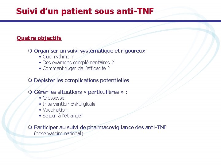 Suivi d’un patient sous anti-TNF Quatre objectifs m Organiser un suivi systématique et rigoureux