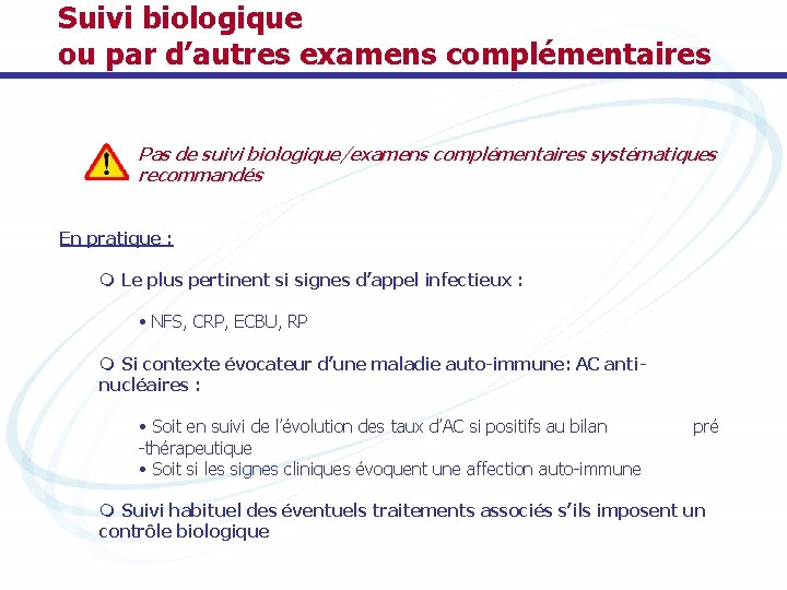 Suivi biologique ou par d’autres examens complémentaires Pas de suivi biologique/examens complémentaires systématiques recommandés