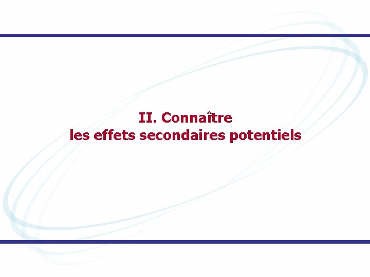 II. Connaître les effets secondaires potentiels 