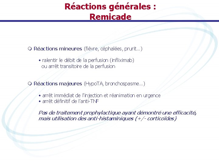 Réactions générales : Remicade m Réactions mineures (fièvre, céphalées, prurit…) • ralentir le débit