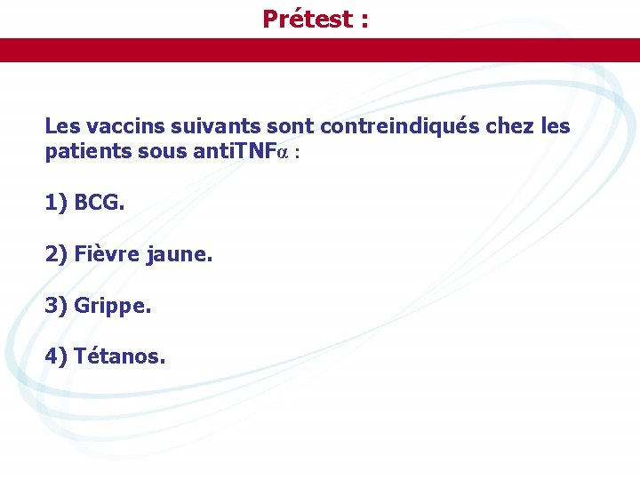 Prétest : Les vaccins suivants sont contreindiqués chez les patients sous anti. TNFα :