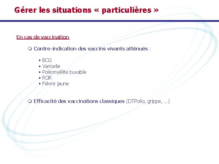 Gérer les situations « particulières » En cas de vaccination m Contre-indication des vaccins