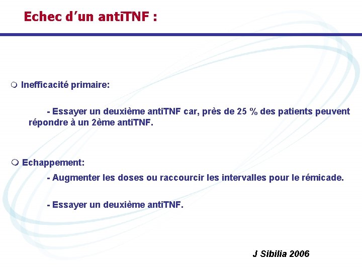 Echec d’un anti. TNF : m Inefficacité primaire: - Essayer un deuxième anti. TNF