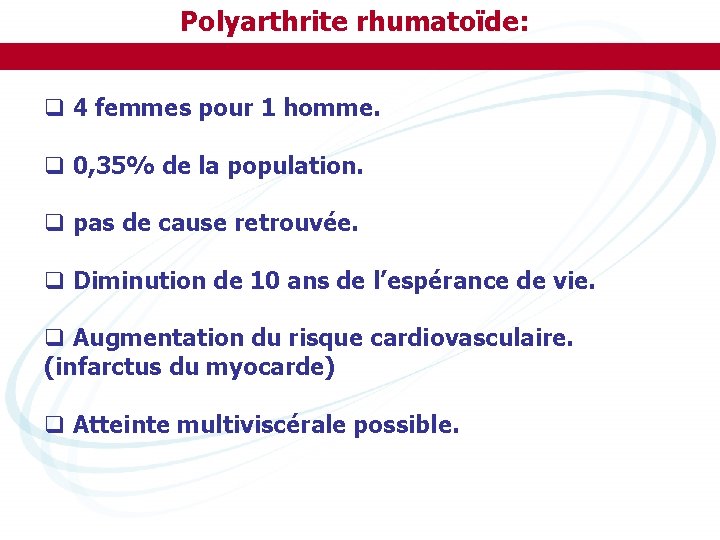 Polyarthrite rhumatoïde: q 4 femmes pour 1 homme. q 0, 35% de la population.