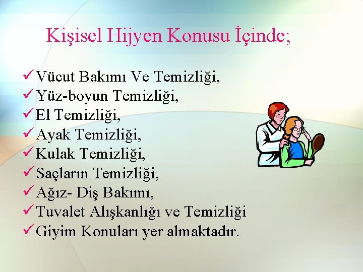 Kişisel Hijyen Konusu İçinde; ü Vücut Bakımı Ve Temizliği, ü Yüz-boyun Temizliği, ü El