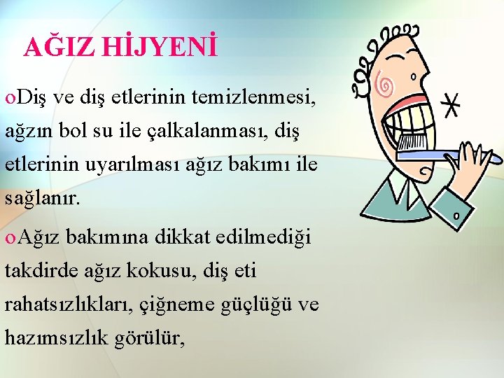 AĞIZ HİJYENİ o. Diş ve diş etlerinin temizlenmesi, ağzın bol su ile çalkalanması, diş