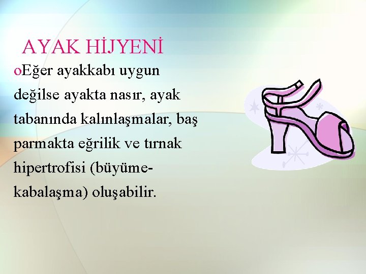 AYAK HİJYENİ o. Eğer ayakkabı uygun değilse ayakta nasır, ayak tabanında kalınlaşmalar, baş parmakta