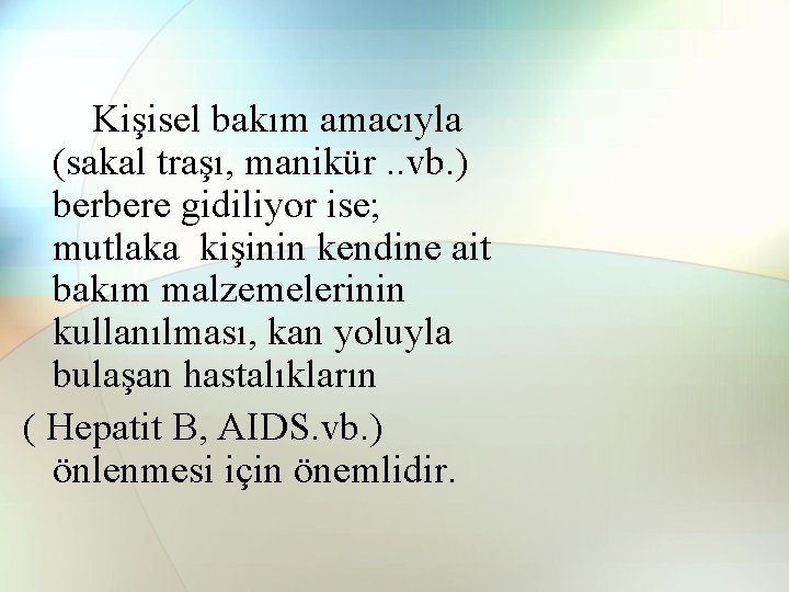 Kişisel bakım amacıyla (sakal traşı, manikür. . vb. ) berbere gidiliyor ise; mutlaka kişinin