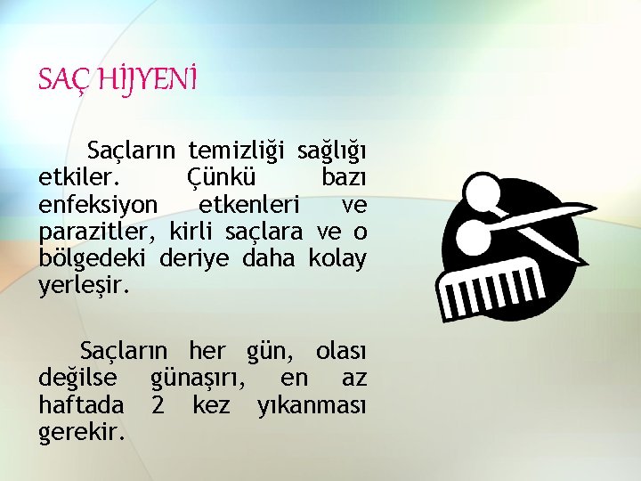 SAÇ HİJYENİ Saçların temizliği sağlığı etkiler. Çünkü bazı enfeksiyon etkenleri ve parazitler, kirli saçlara