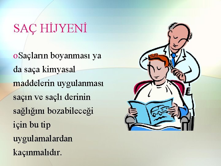 SAÇ HİJYENİ o. Saçların boyanması ya da saça kimyasal maddelerin uygulanması saçın ve saçlı