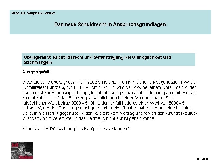 Prof. Dr. Stephan Lorenz Das neue Schuldrecht in Anspruchsgrundlagen Übungsfall 9: Rücktrittsrecht und Gefahrtragung