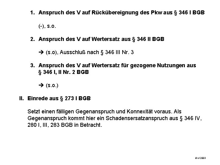 1. Anspruch des V auf Rückübereignung des Pkw aus § 346 I BGB (-),