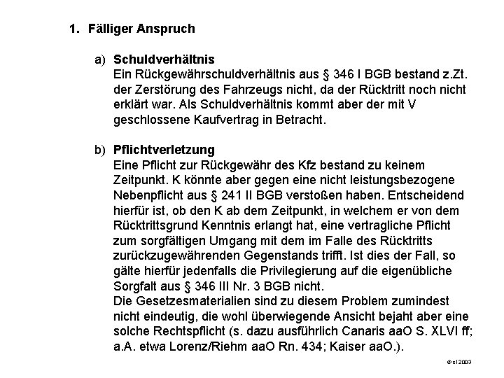 1. Fälliger Anspruch a) Schuldverhältnis Ein Rückgewährschuldverhältnis aus § 346 I BGB bestand z.