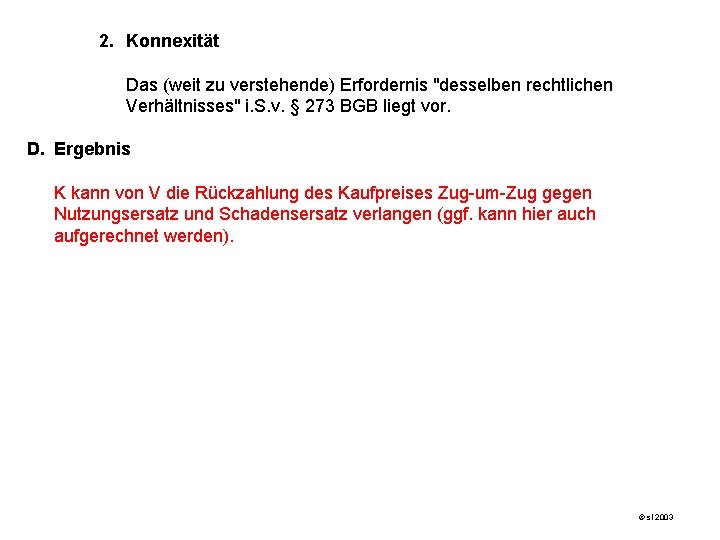 2. Konnexität Das (weit zu verstehende) Erfordernis "desselben rechtlichen Verhältnisses" i. S. v. §