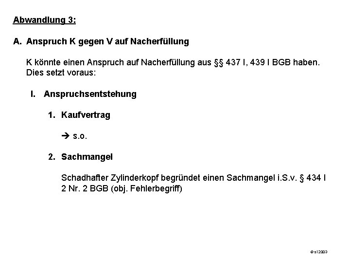 Abwandlung 3: A. Anspruch K gegen V auf Nacherfüllung K könnte einen Anspruch auf