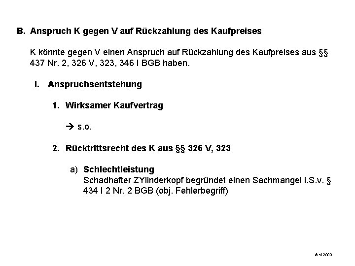 B. Anspruch K gegen V auf Rückzahlung des Kaufpreises K könnte gegen V einen