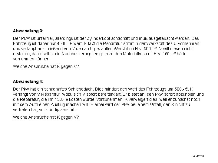 Abwandlung 3: Der Pk. W ist unfallfrei, allerdings ist der Zylinderkopf schadhaft und muß