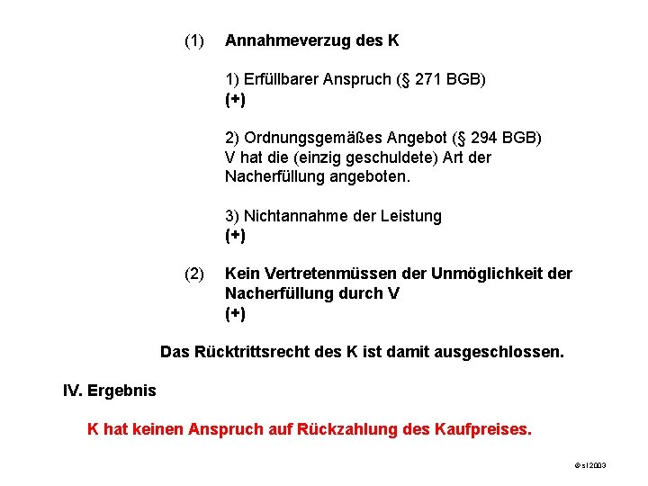 (1) Annahmeverzug des K 1) Erfüllbarer Anspruch (§ 271 BGB) (+) 2) Ordnungsgemäßes Angebot