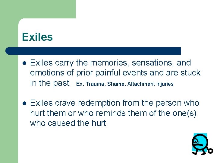 Exiles l Exiles carry the memories, sensations, and emotions of prior painful events and Exiles l Exiles carry the memories, sensations, and emotions of prior painful events and