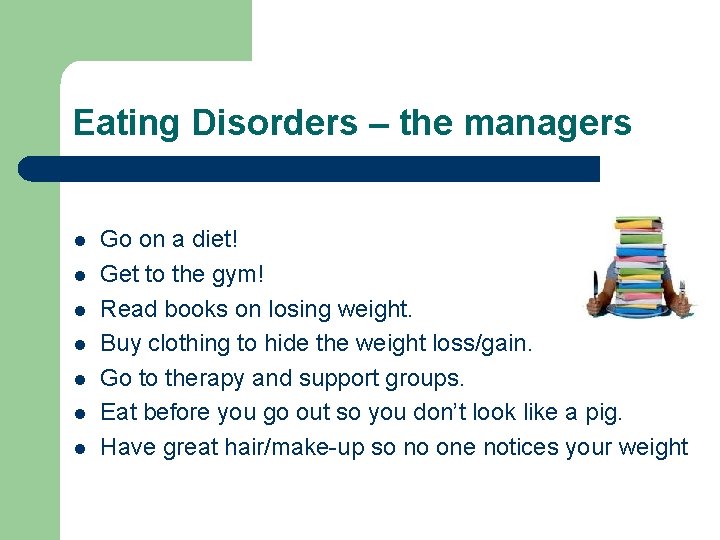 Eating Disorders – the managers l l l l Go on a diet! Get Eating Disorders – the managers l l l l Go on a diet! Get