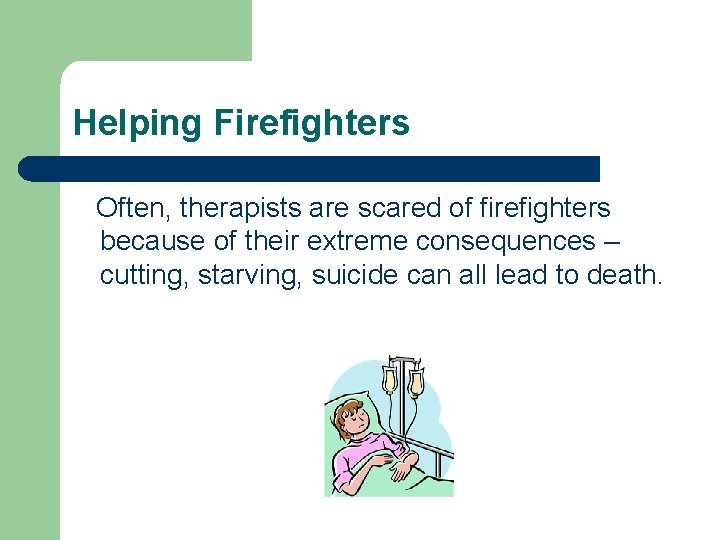Helping Firefighters Often, therapists are scared of firefighters because of their extreme consequences – Helping Firefighters Often, therapists are scared of firefighters because of their extreme consequences –