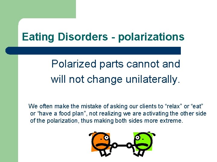 Eating Disorders - polarizations Polarized parts cannot and will not change unilaterally. We often Eating Disorders - polarizations Polarized parts cannot and will not change unilaterally. We often