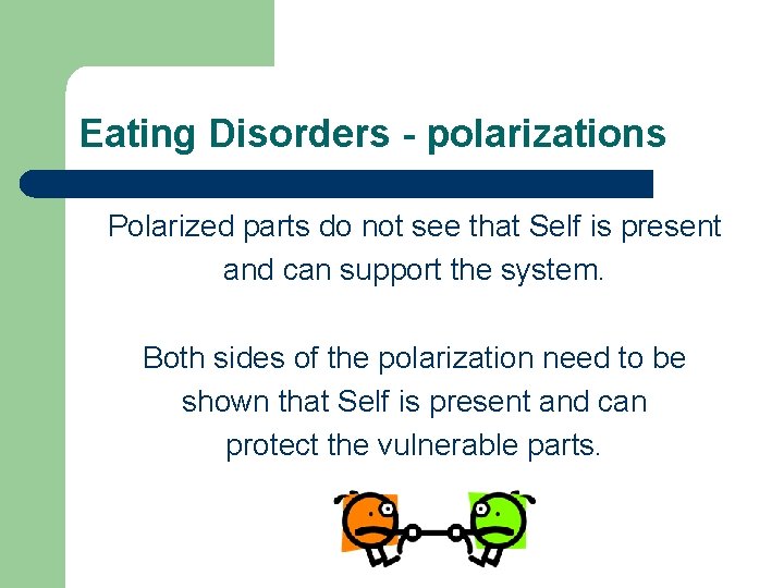 Eating Disorders - polarizations Polarized parts do not see that Self is present and Eating Disorders - polarizations Polarized parts do not see that Self is present and